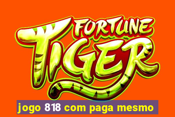 jogo 818 com paga mesmo